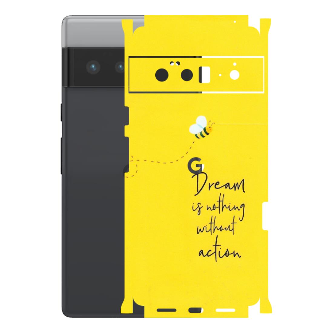 Google Pixel Phone Skins (All Models) - Dream Is Nothing Without Action - Matte Finish (M-138) Google Pixel 6 PRO