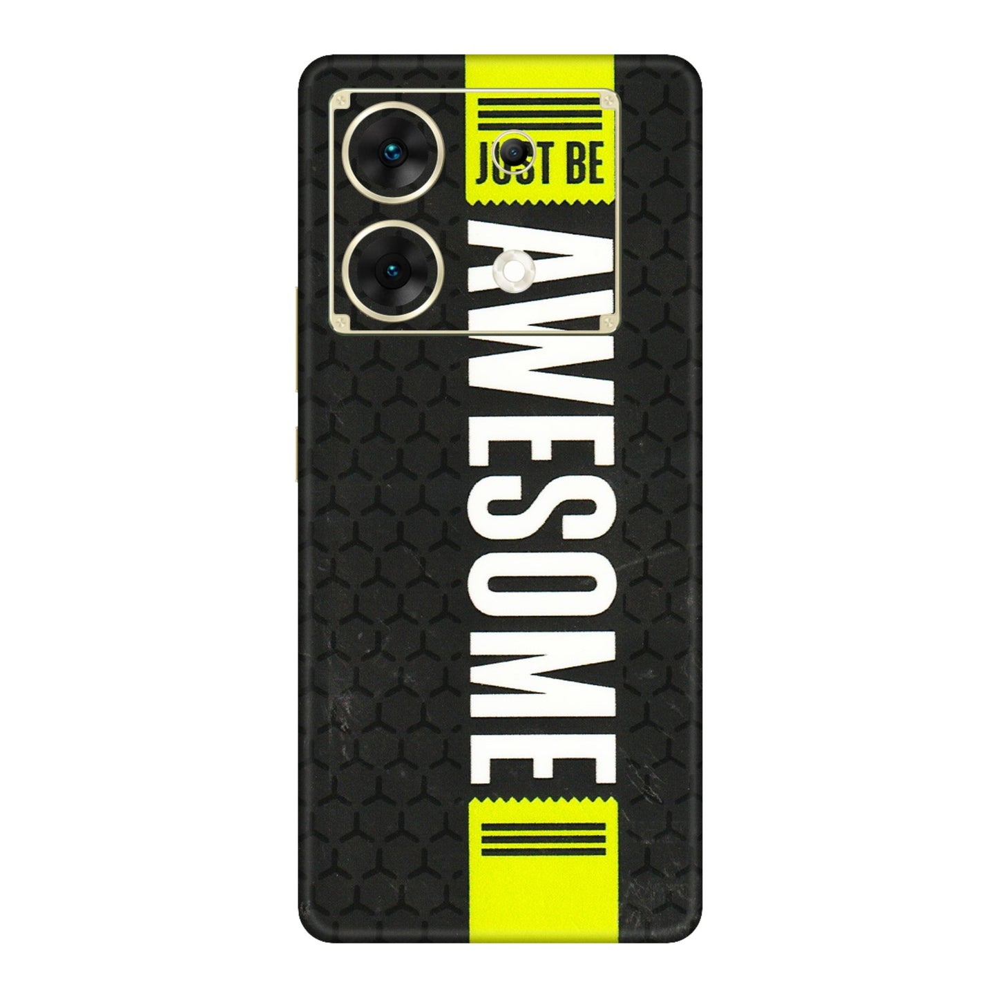 INFINIX Phone Skins (All Models) - Just Be Awesome - 3D Embossed Finish (L-101) Infinix Zero 30 (5G)