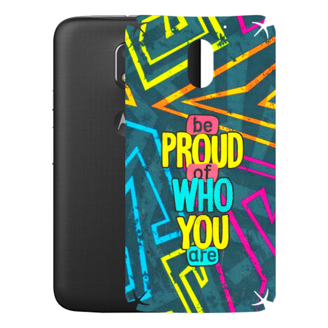 Motorola Phone Skins (All Models) - Be Proud Of Who You Are - 3D Embossed Finish (L-277) Motorola Moto E3 Power