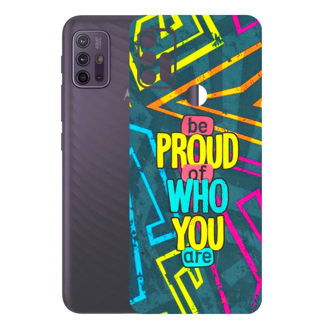 Motorola Phone Skins (All Models) - Be Proud Of Who You Are - 3D Embossed Finish (L-277) Motorola Moto G10 Power