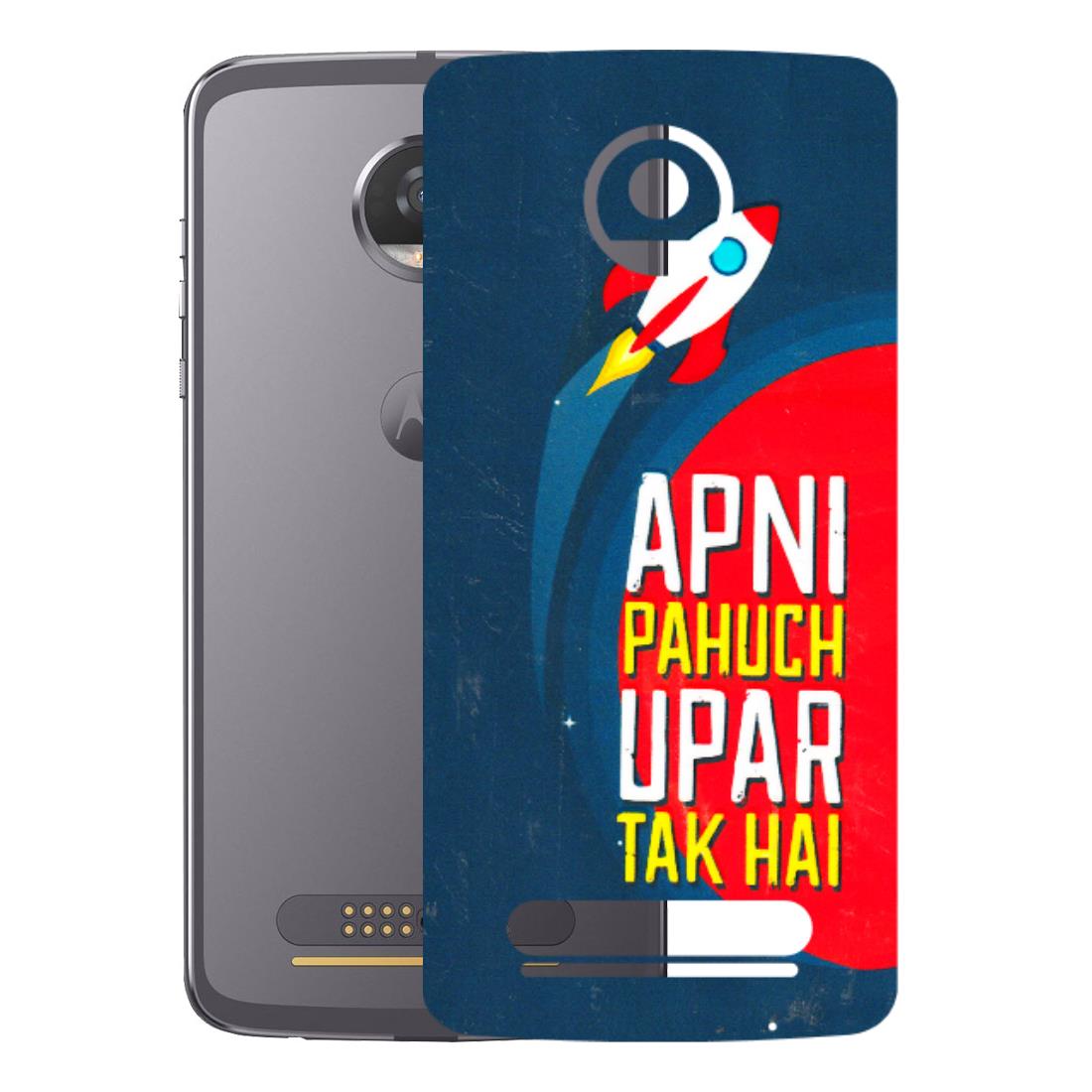 Motorola Phone Skins (All Models) - Apni Pahuch Upar Tak Hai - 3D Embossed Finish (L-276) Motorola Moto Z2 Play