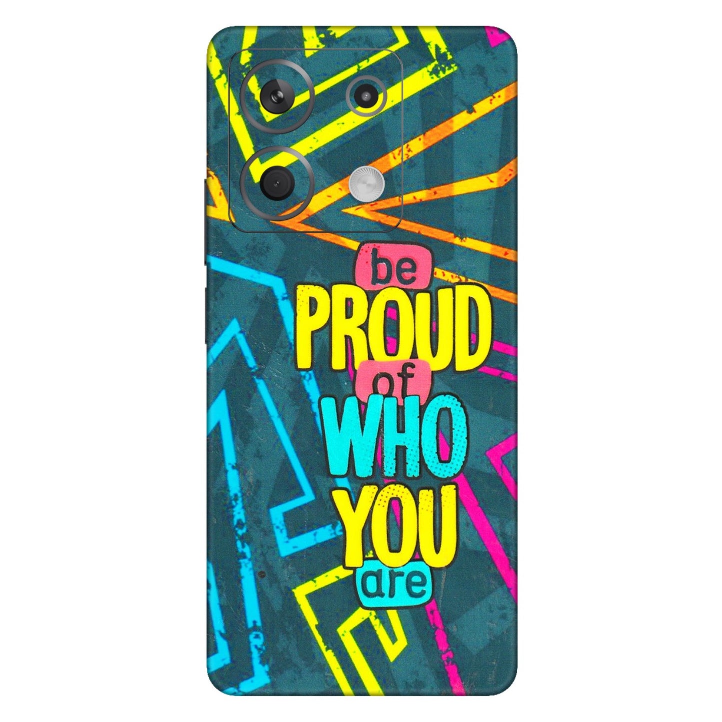 Xiaomi Redmi Phone Skins (All Models) - Be Proud Of Who You Are - 3D Embossed Finish (L-277) Redmi Note 13 5G