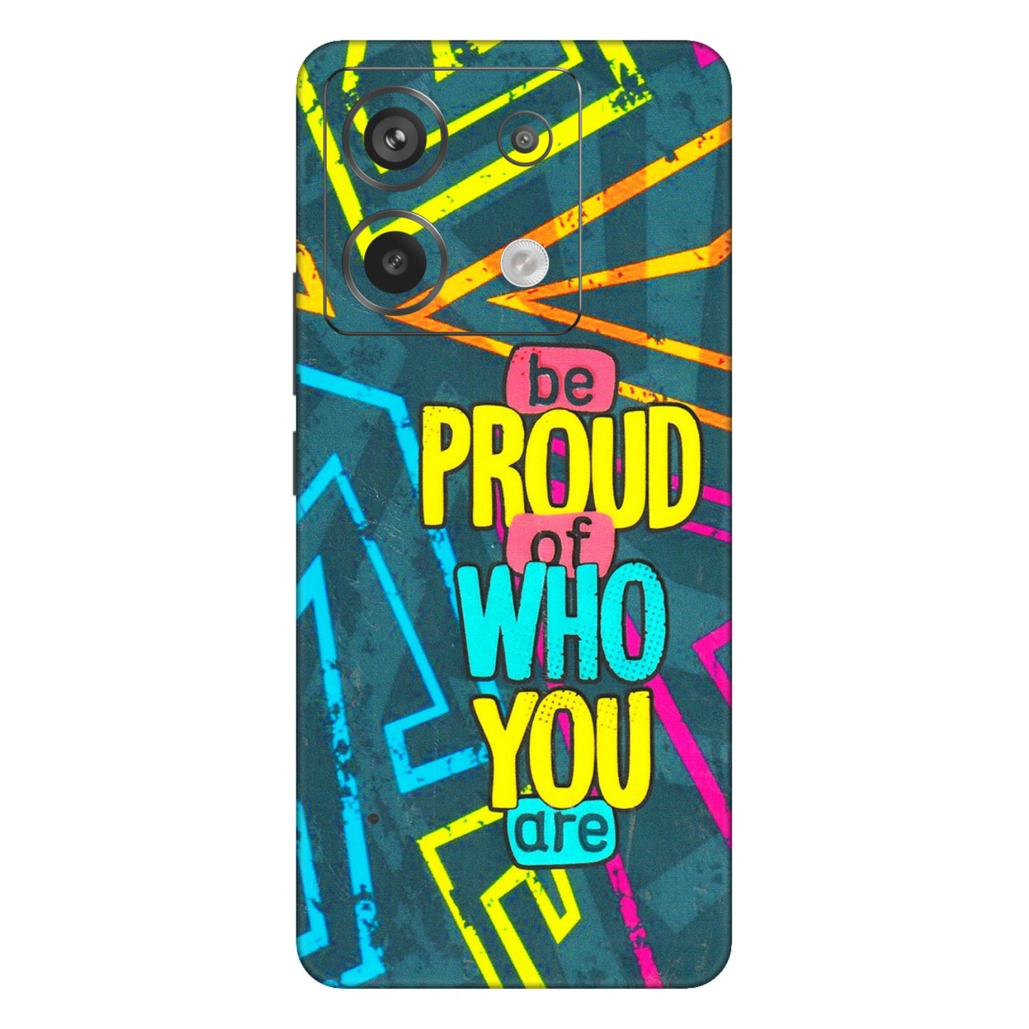 Xiaomi Redmi Phone Skins (All Models) - Be Proud Of Who You Are - 3D Embossed Finish (L-277) Redmi Note 13 Pro 5G