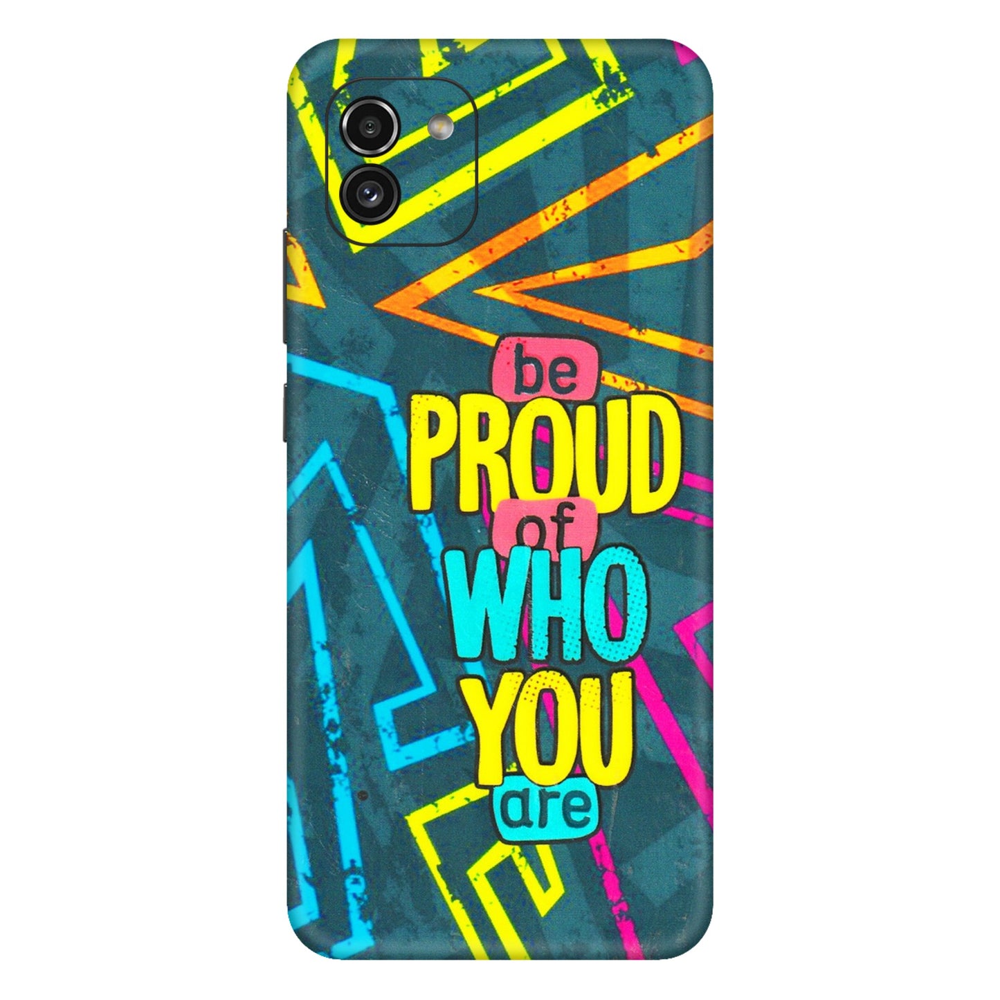 Samsung A/S Series Phone Skins (All Models) - Be Proud Of Who You Are - 3D Embossed Finish (L-277) Samsung Galaxy A03