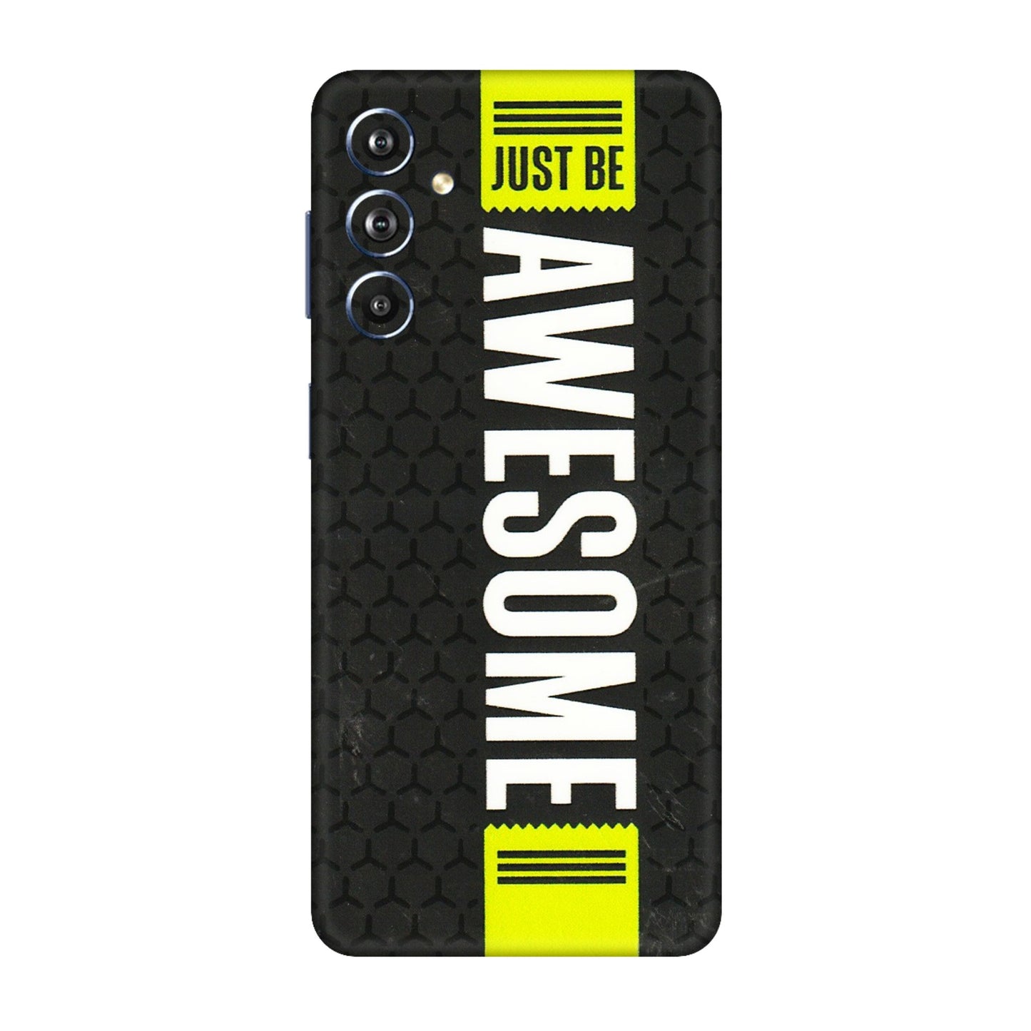 Samsung M/F/Note/Flip and C Phone Skins (All Models) - Just Be Awesome - 3D Embossed Finish (L-101) Samsung Galaxy F54 (5G)