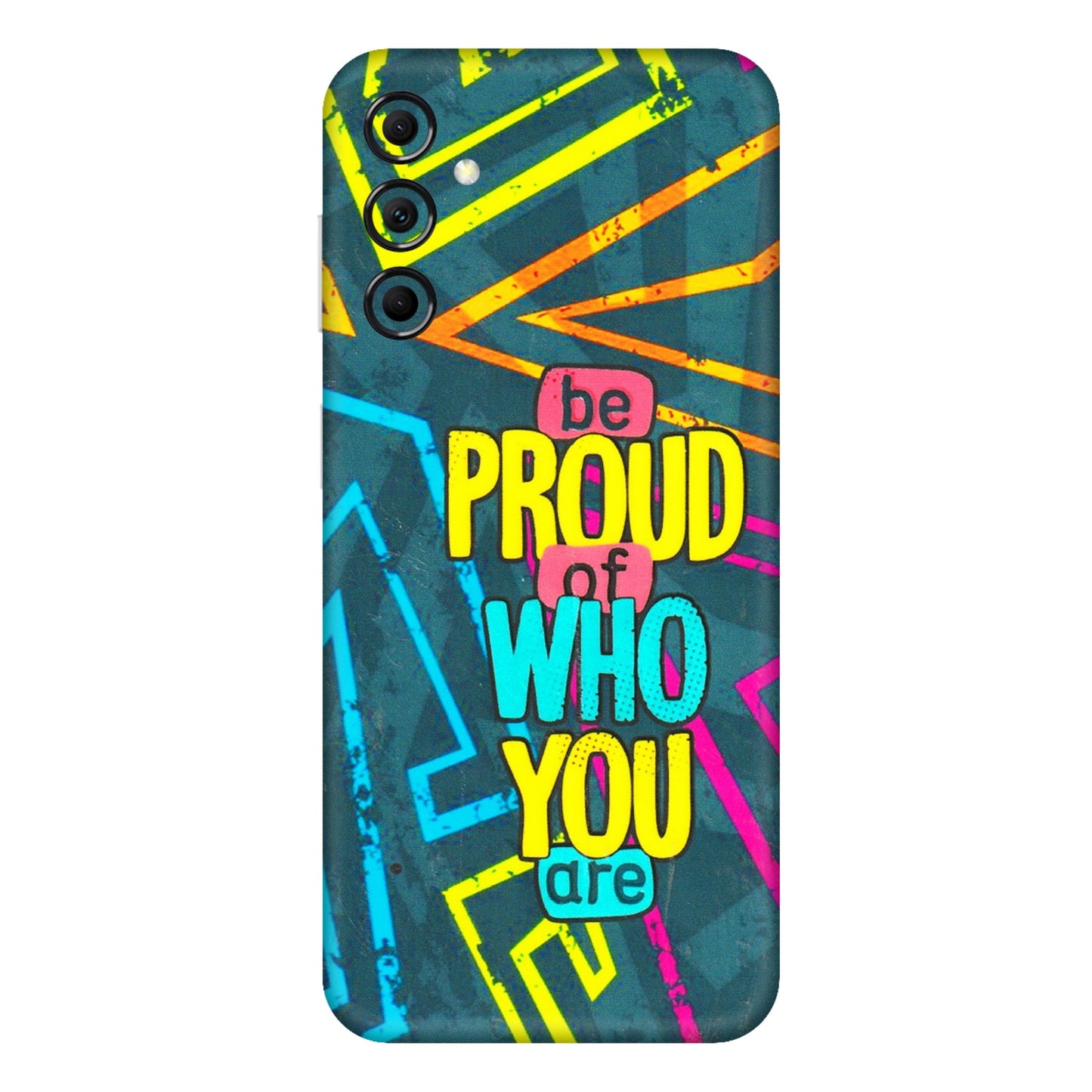 Samsung M/F/Note/Flip and C Phone Skins (All Models) - Be Proud Of Who You Are - 3D Embossed Finish (L-277) Samsung Galaxy M14 (5G)