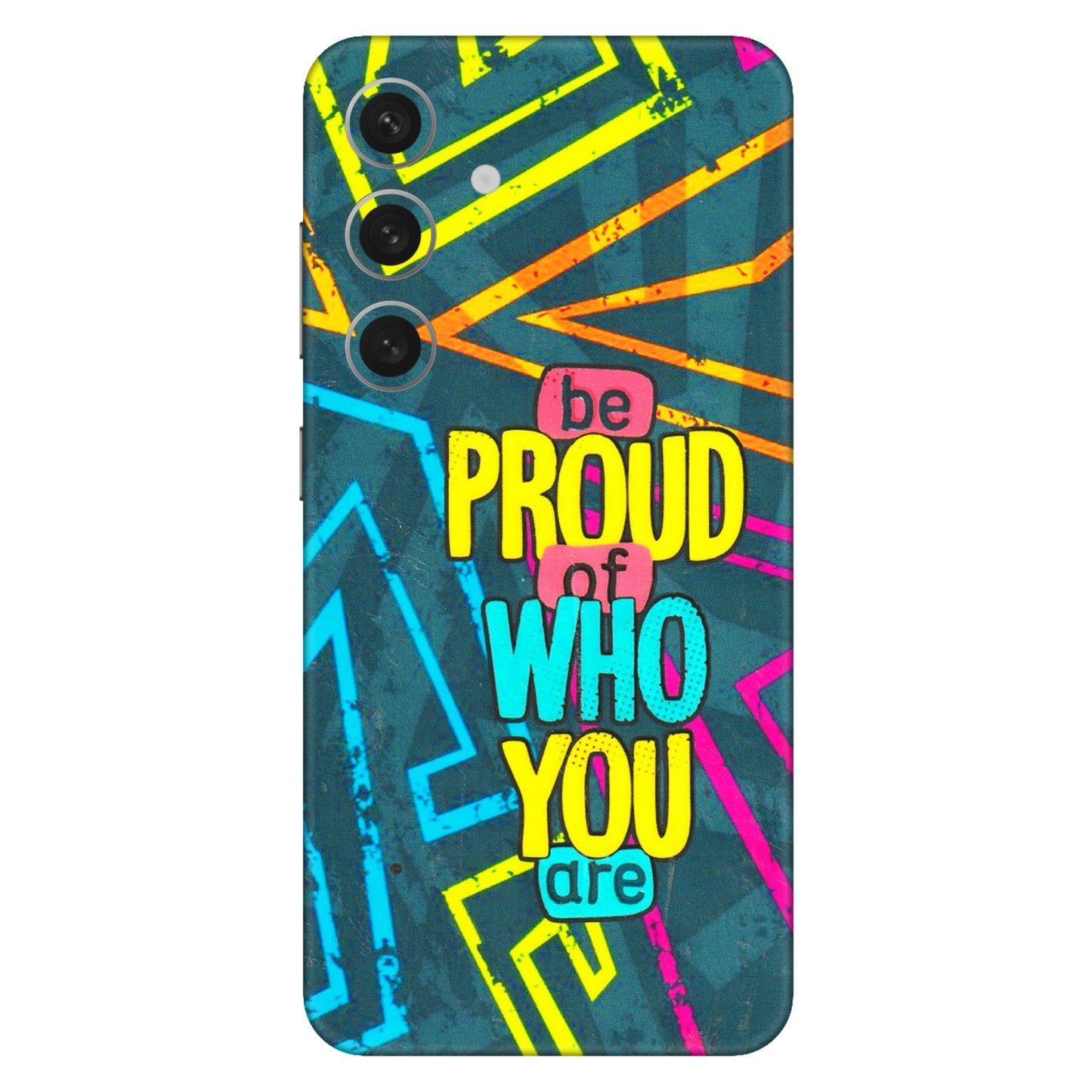 Samsung A/S Series Phone Skins (All Models) - Be Proud Of Who You Are - 3D Embossed Finish (L-277) Samsung Galaxy S24 (5G)