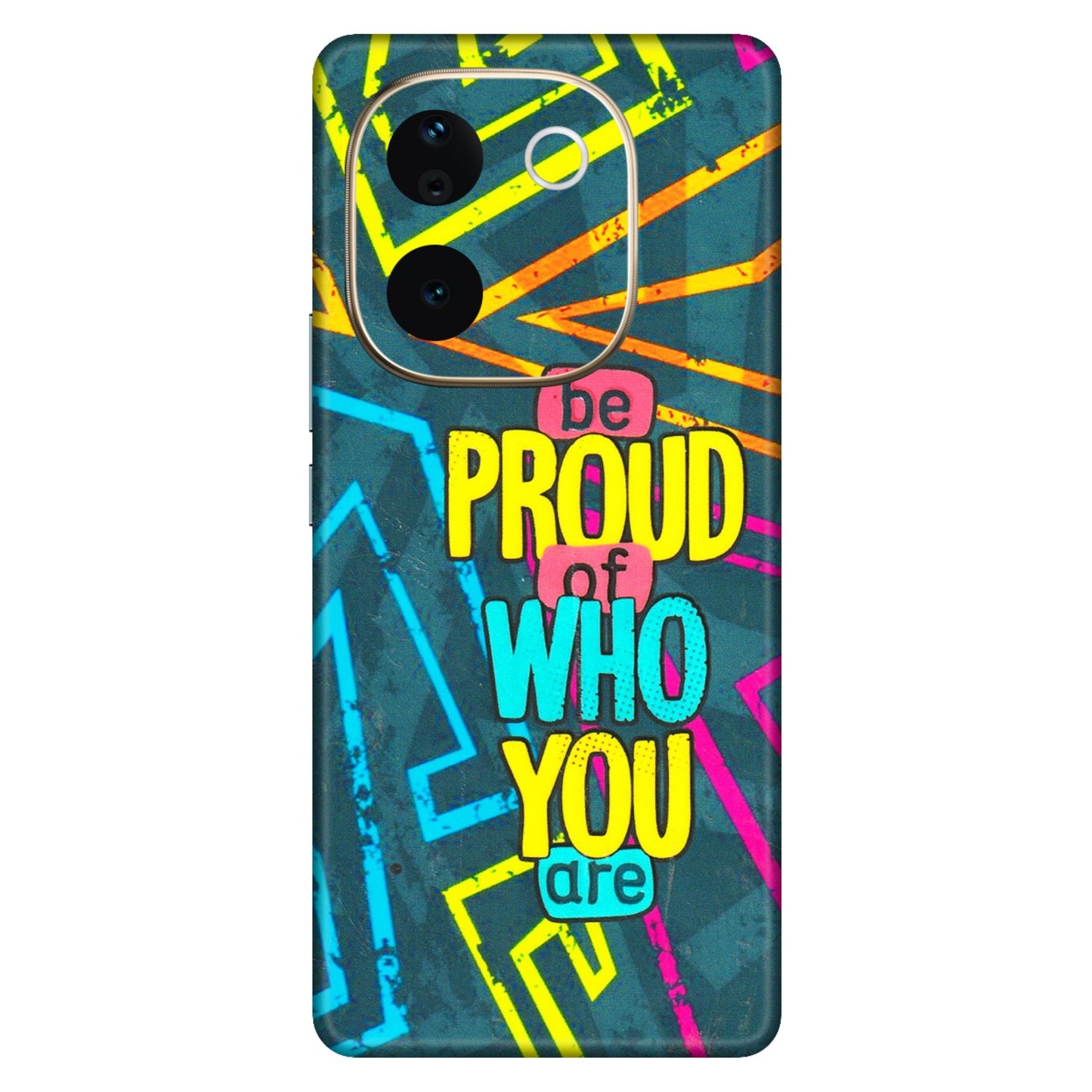 VIVO Z/V/X/T/U/S Series Phone Skins (All Models) - Be Proud Of Who You Are - 3D Embossed Finish (L-277) Vivo T3 Pro (5G)