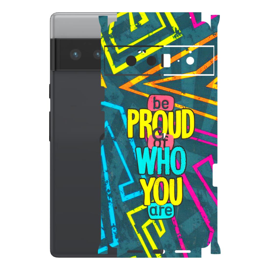 Google Pixel Phone Skins (All Models) - Be Proud Of Who You Are - 3D Embossed Finish (L-277) Google Pixel 6 PRO