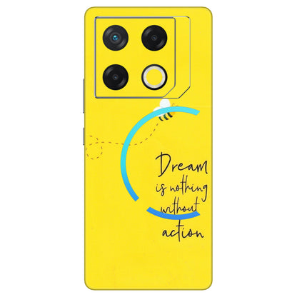 INFINIX Phone Skins (All Models) - Dream Is Nothing Without Action - Matte Finish (M-138) Infinix GT 20 PRO (5G)