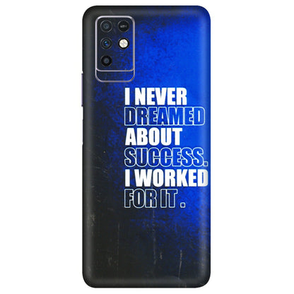 INFINIX Phone Skins (All Models) - I Never Dreamed About Success - 3D Embossed Finish (L-283) Infinix Note 10