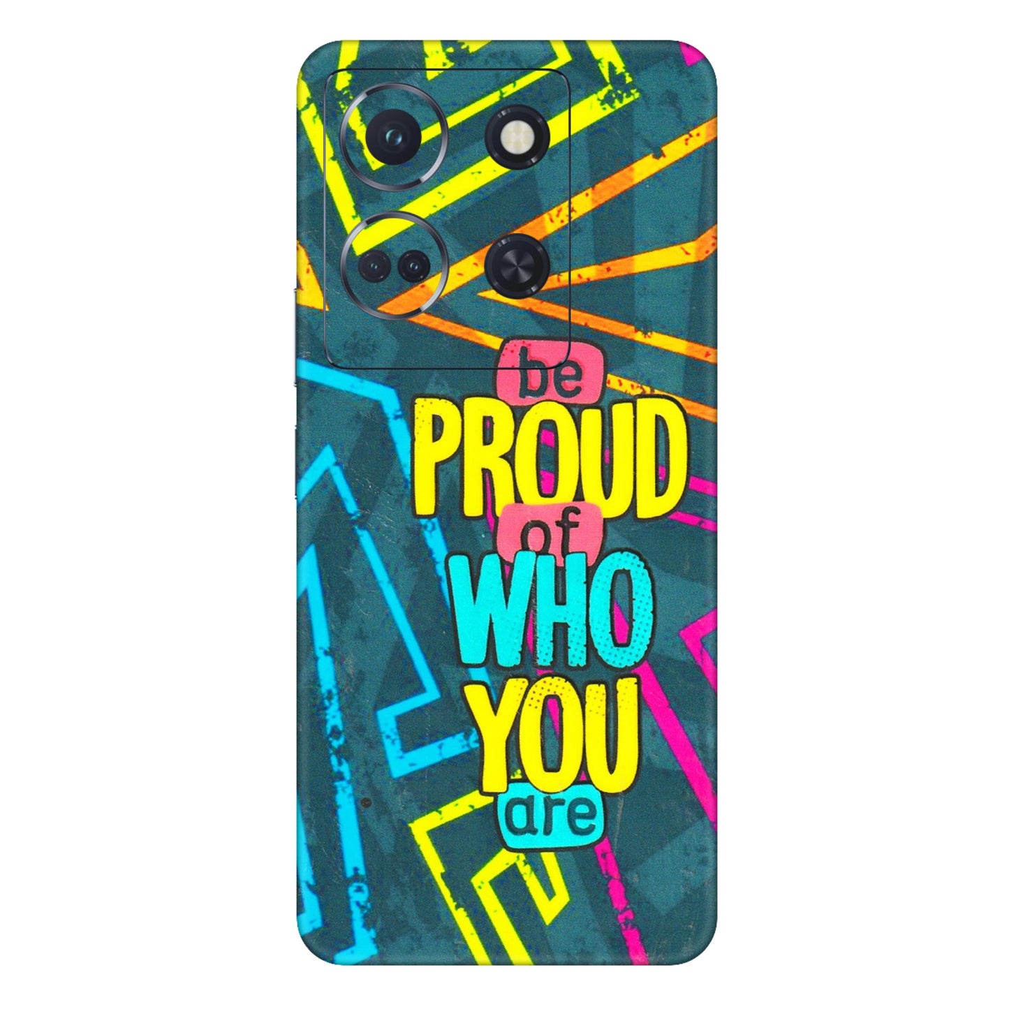 INFINIX Phone Skins (All Models) - Be Proud Of Who You Are - 3D Embossed Finish (L-277) Infinix Note 30 (5G)