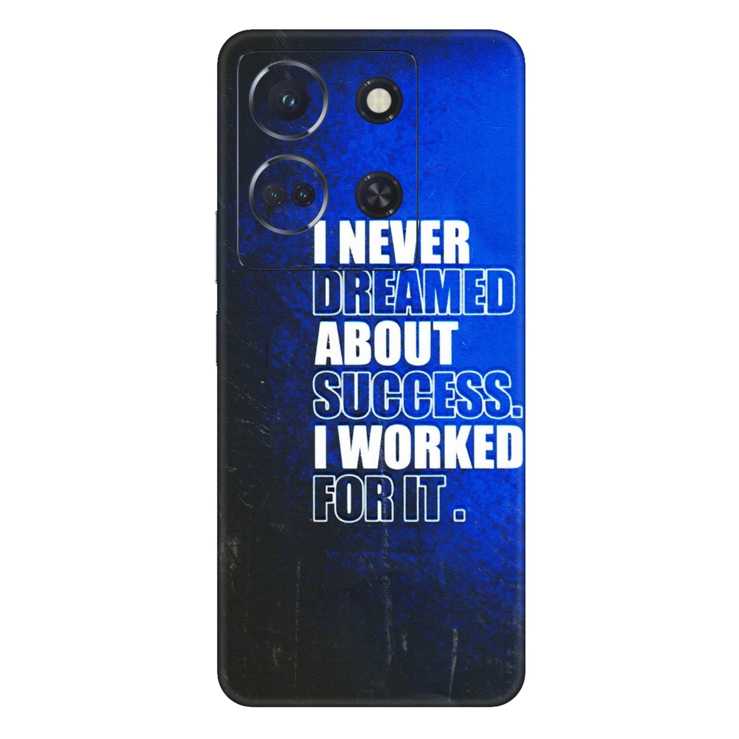 INFINIX Phone Skins (All Models) - I Never Dreamed About Success - 3D Embossed Finish (L-283) Infinix Note 30 (5G)