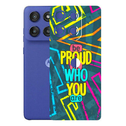 Motorola Phone Skins (All Models) - Be Proud Of Who You Are - 3D Embossed Finish (L-277) Motorola Edge 60 Stylus