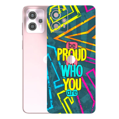 Motorola Phone Skins (All Models) - Be Proud Of Who You Are - 3D Embossed Finish (L-277) Motorola G13