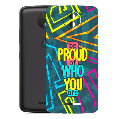 Motorola Phone Skins (All Models) - Be Proud Of Who You Are - 3D Embossed Finish (L-277) Motorola Moto C Plus
