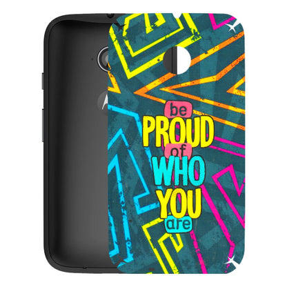 Motorola Phone Skins (All Models) - Be Proud Of Who You Are - 3D Embossed Finish (L-277) Motorola Moto E2
