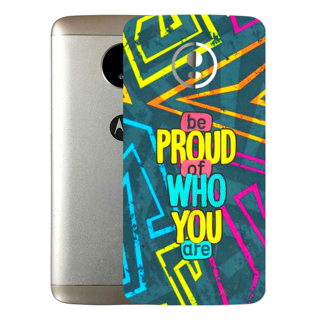 Motorola Phone Skins (All Models) - Be Proud Of Who You Are - 3D Embossed Finish (L-277) Motorola Moto E4 Plus