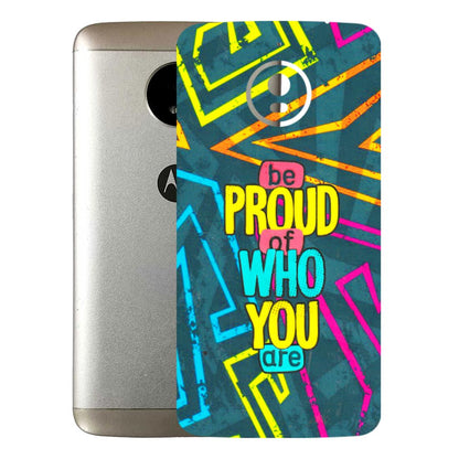 Motorola Phone Skins (All Models) - Be Proud Of Who You Are - 3D Embossed Finish (L-277) Motorola Moto E4 Plus