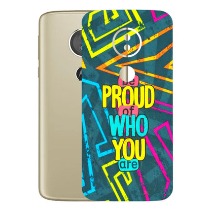 Motorola Phone Skins (All Models) - Be Proud Of Who You Are - 3D Embossed Finish (L-277) Motorola Moto E5