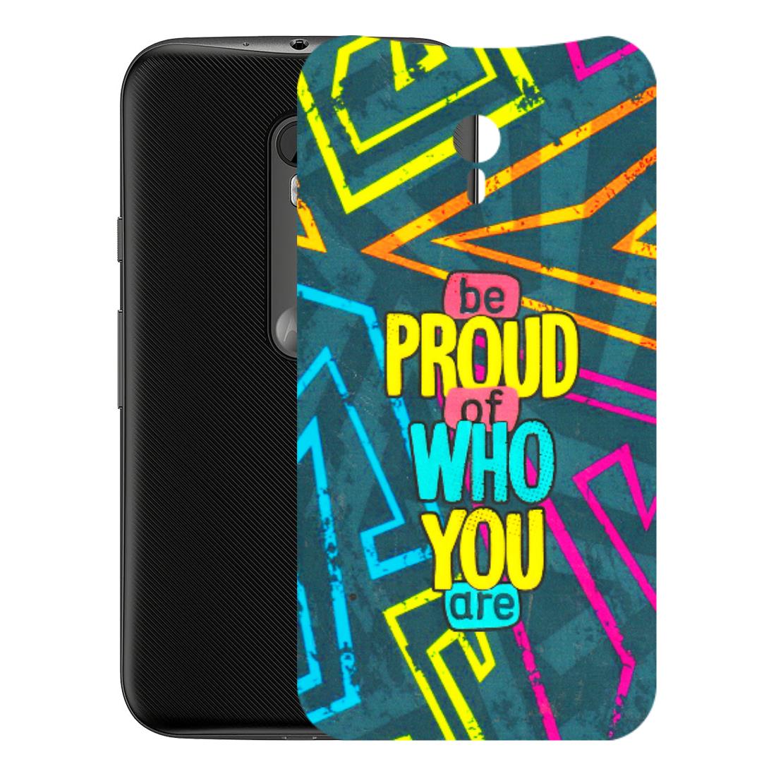 Motorola Phone Skins (All Models) - Be Proud Of Who You Are - 3D Embossed Finish (L-277) Motorola Moto G3