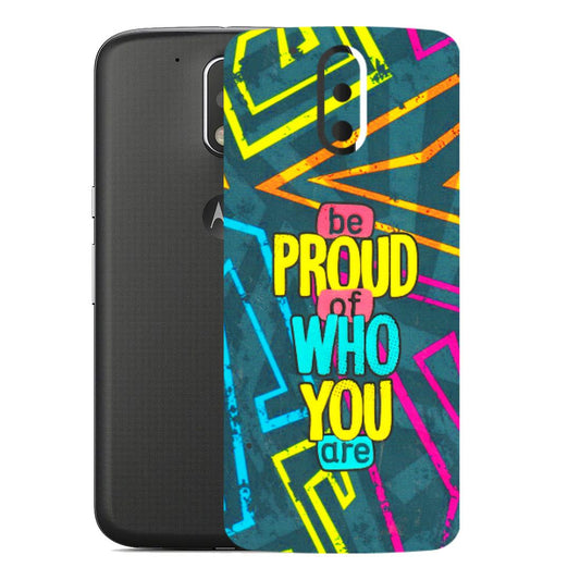 Motorola Phone Skins (All Models) - Be Proud Of Who You Are - 3D Embossed Finish (L-277) Motorola Moto G4