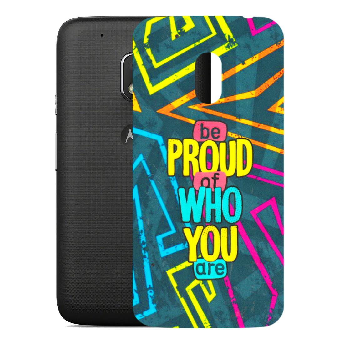 Motorola Phone Skins (All Models) - Be Proud Of Who You Are - 3D Embossed Finish (L-277) Motorola Moto G4 Play