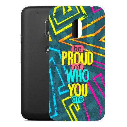 Motorola Phone Skins (All Models) - Be Proud Of Who You Are - 3D Embossed Finish (L-277) Motorola Moto G4 Play
