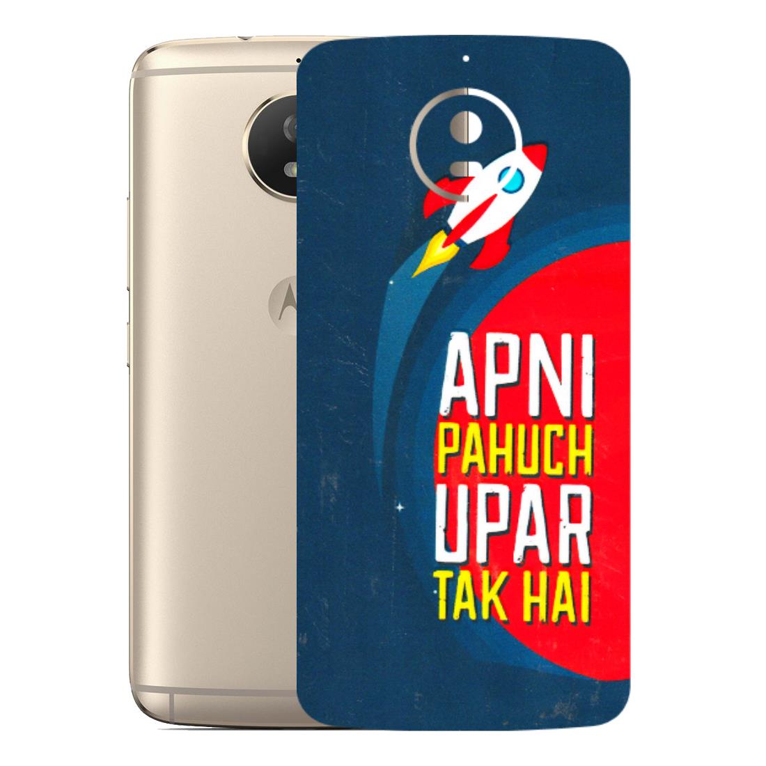 Motorola Phone Skins (All Models) - Apni Pahuch Upar Tak Hai - 3D Embossed Finish (L-276) Motorola Moto G5S