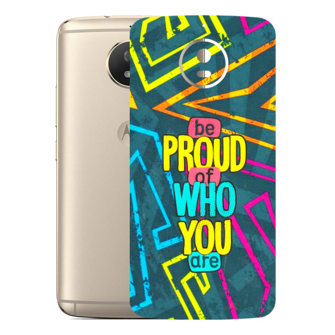 Motorola Phone Skins (All Models) - Be Proud Of Who You Are - 3D Embossed Finish (L-277) Motorola Moto G5S