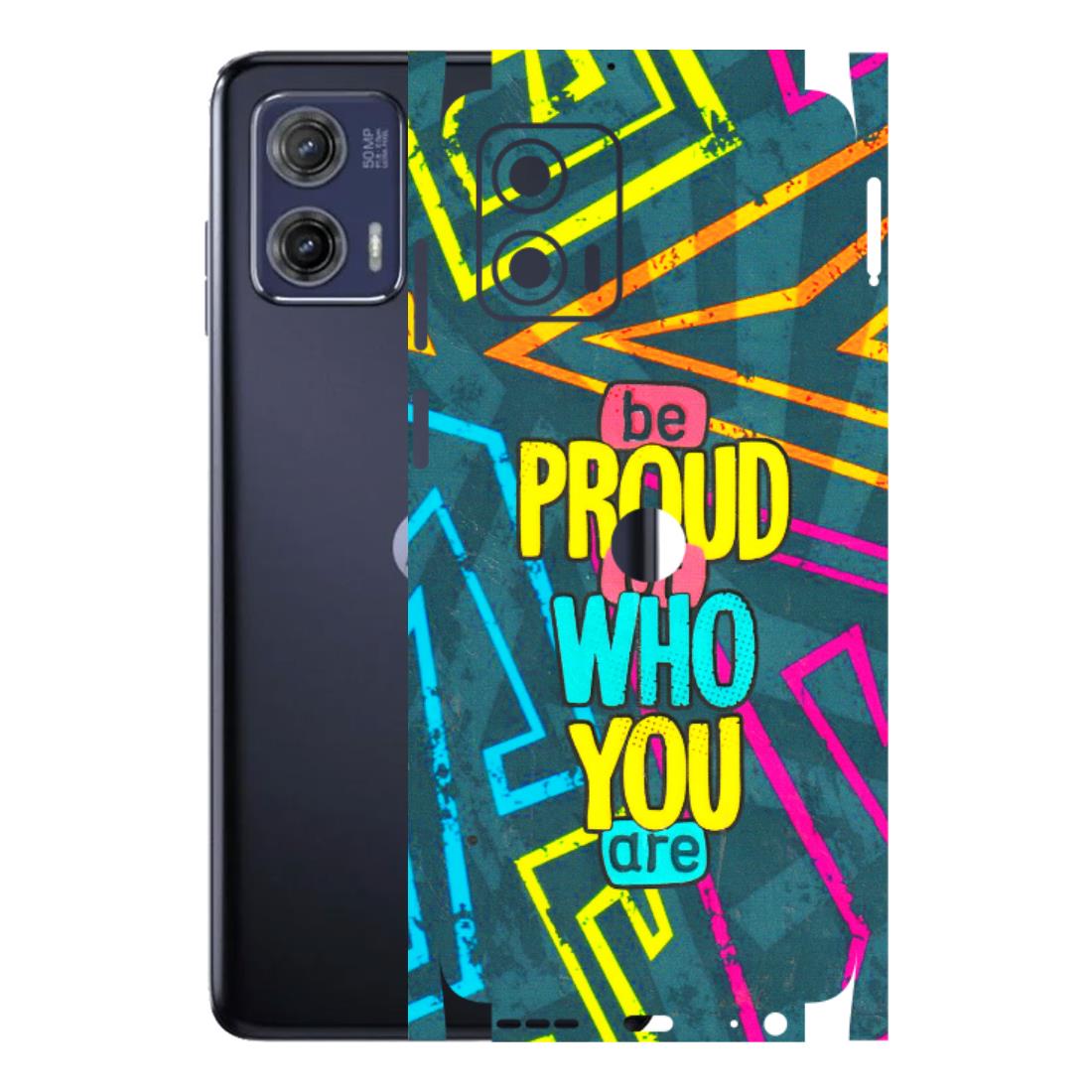 Motorola Phone Skins (All Models) - Be Proud Of Who You Are - 3D Embossed Finish (L-277) Motorola Moto G73 (5G)