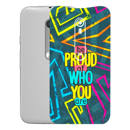 Motorola Phone Skins (All Models) - Be Proud Of Who You Are - 3D Embossed Finish (L-277) Motorola Moto G Turbo