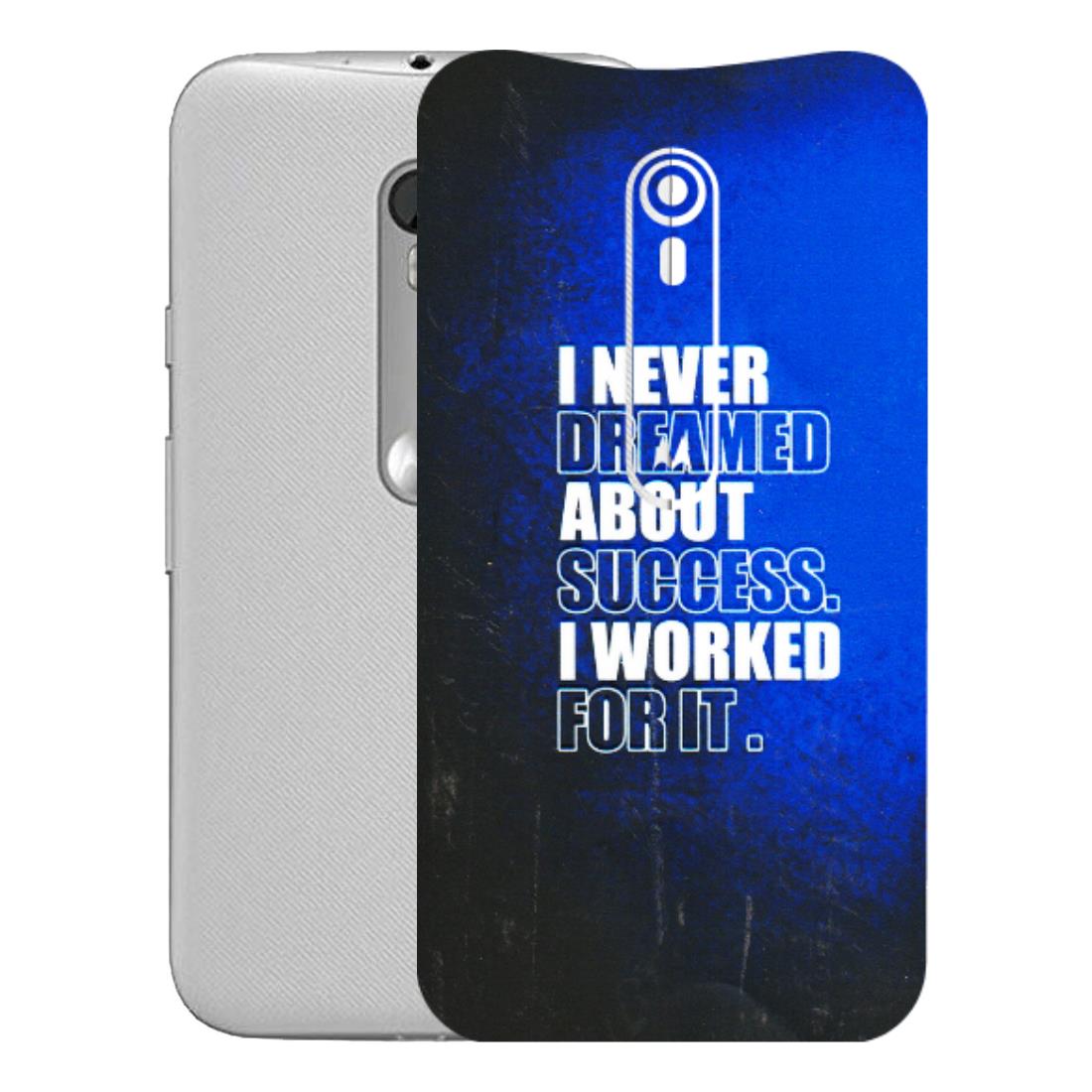 Motorola Phone Skins (All Models) - I Never Dreamed About Success - 3D Embossed Finish (L-283) Motorola Moto G Turbo