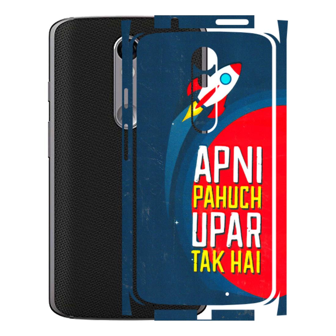 Motorola Phone Skins (All Models) - Apni Pahuch Upar Tak Hai - 3D Embossed Finish (L-276) Motorola Moto X Force