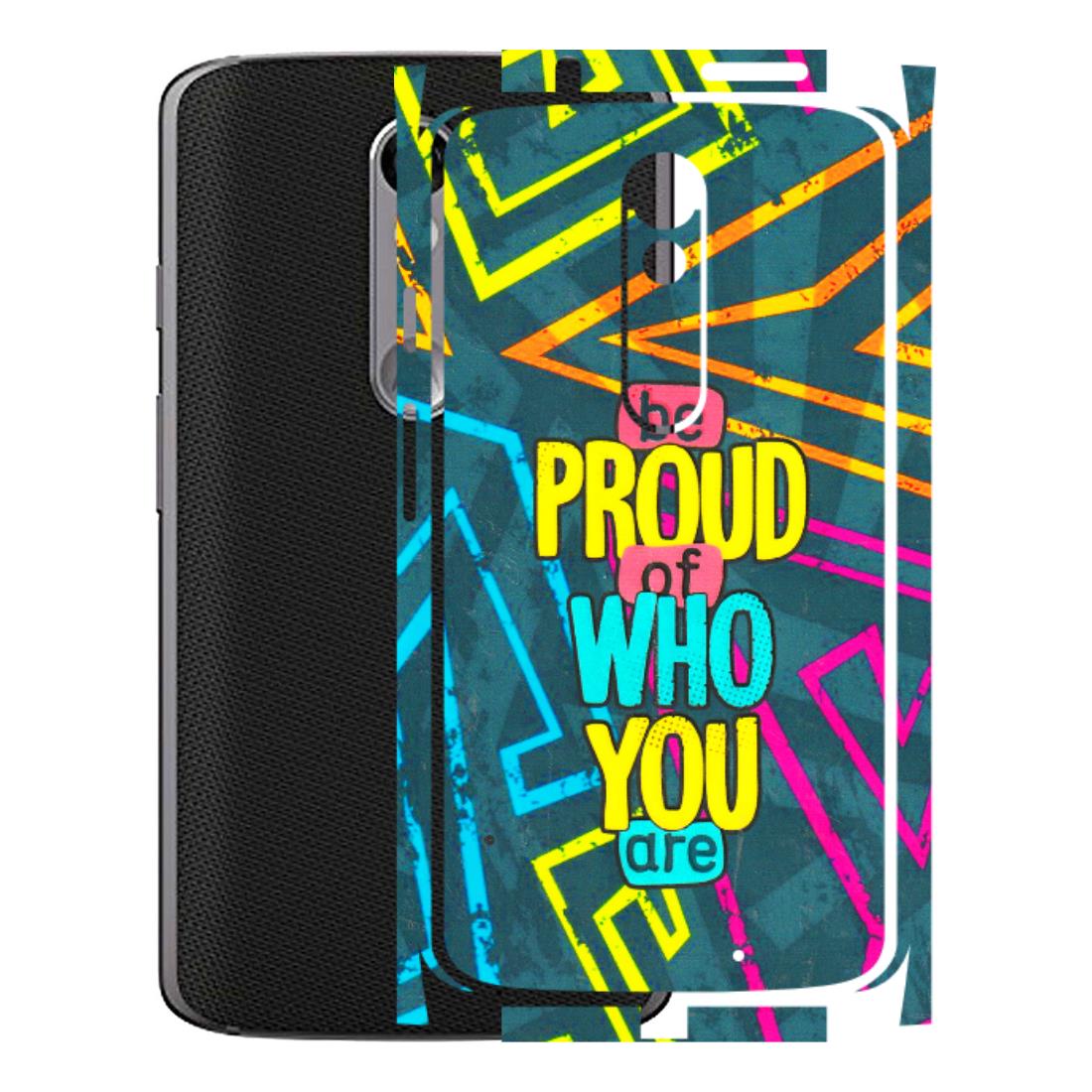 Motorola Phone Skins (All Models) - Be Proud Of Who You Are - 3D Embossed Finish (L-277) Motorola Moto X Force