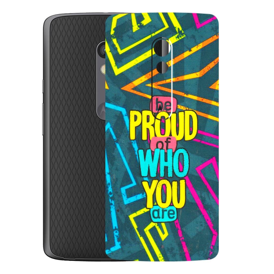 Motorola Phone Skins (All Models) - Be Proud Of Who You Are - 3D Embossed Finish (L-277) Motorola Moto X Play