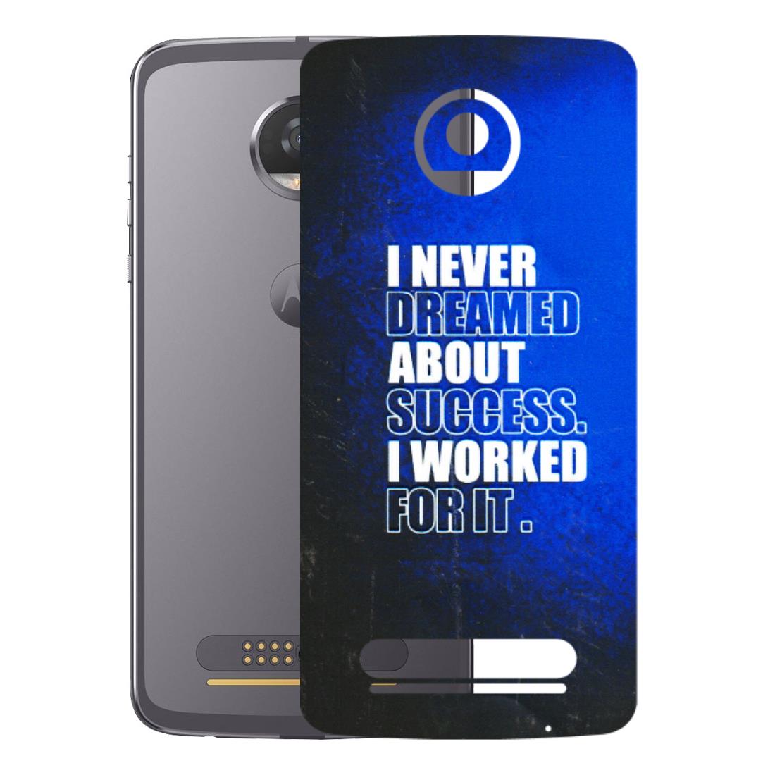 Motorola Phone Skins (All Models) - I Never Dreamed About Success - 3D Embossed Finish (L-283) Motorola Moto Z2 Play