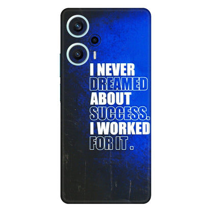 POCO Phone Skins (All Models) - I Never Dreamed About Success - 3D Embossed Finish (L-283) Poco F5 (5G)