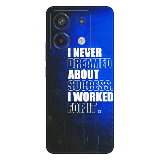 Xiaomi Redmi Phone Skins (All Models) - I Never Dreamed About Success - 3D Embossed Finish (L-283) Redmi Note 13 Pro 5G