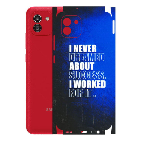 Samsung A/S Series Phone Skins (All Models) - I Never Dreamed About Success - 3D Embossed Finish (L-283) Samsung Galaxy A03