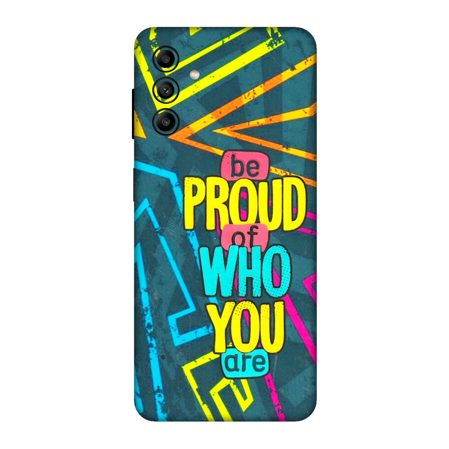 Samsung A/S Series Phone Skins (All Models) - Be Proud Of Who You Are - 3D Embossed Finish (L-277) Samsung Galaxy A04S