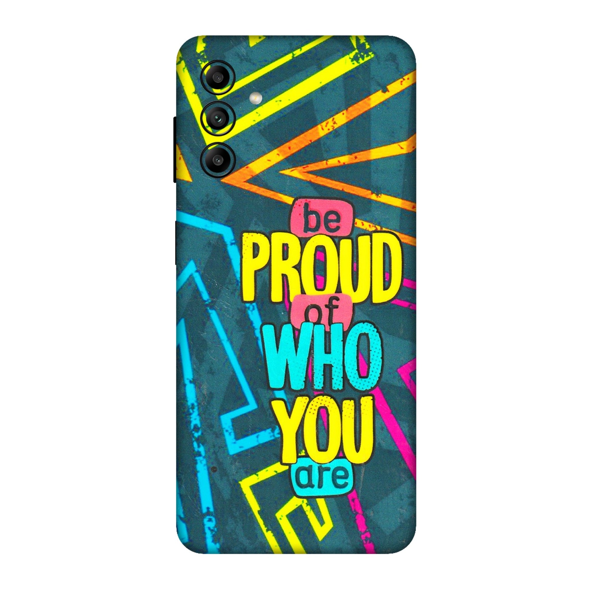 Samsung A/S Series Phone Skins (All Models) - Be Proud Of Who You Are - 3D Embossed Finish (L-277) Samsung Galaxy A04S