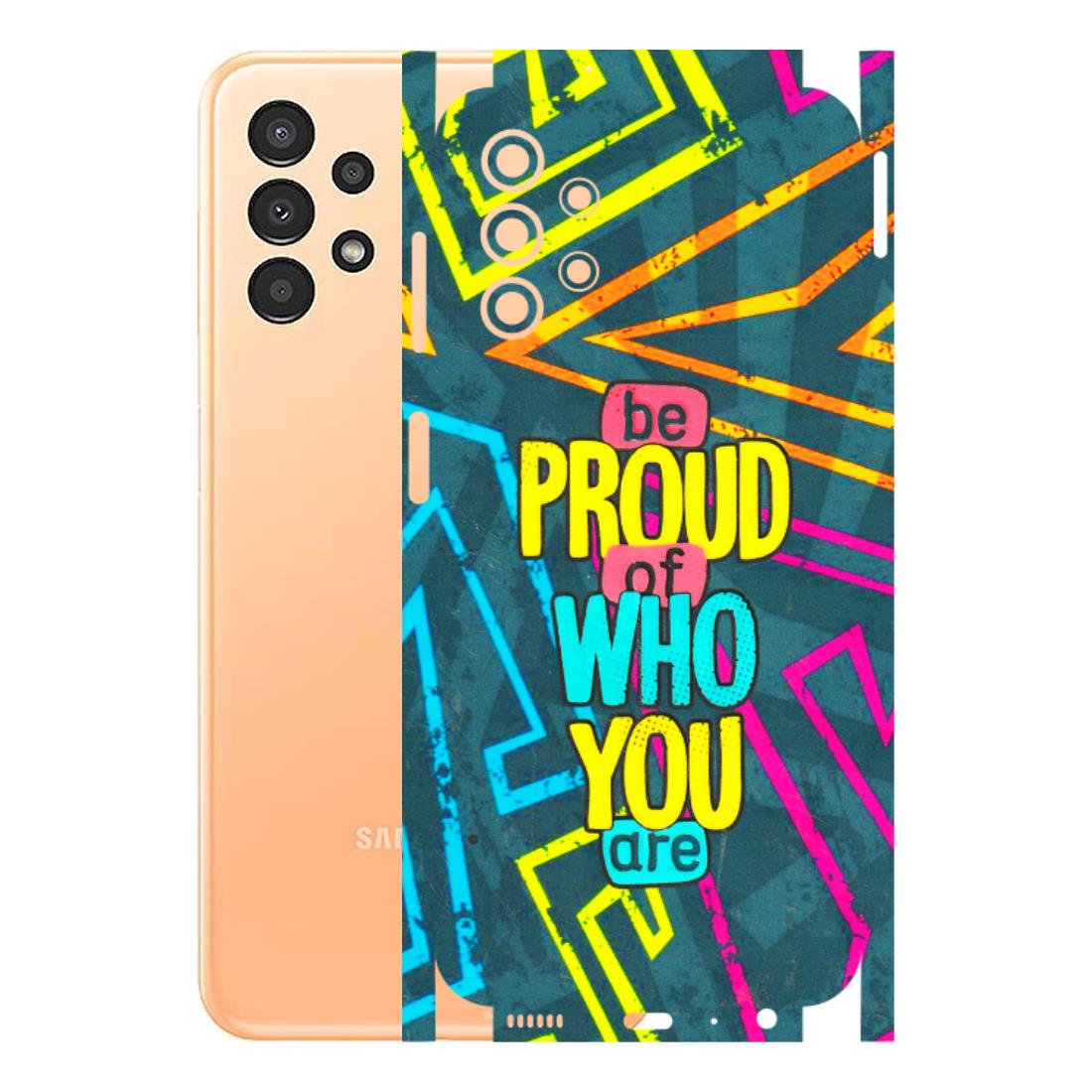 Samsung A/S Series Phone Skins (All Models) - Be Proud Of Who You Are - 3D Embossed Finish (L-277) Samsung Galaxy A13 4G
