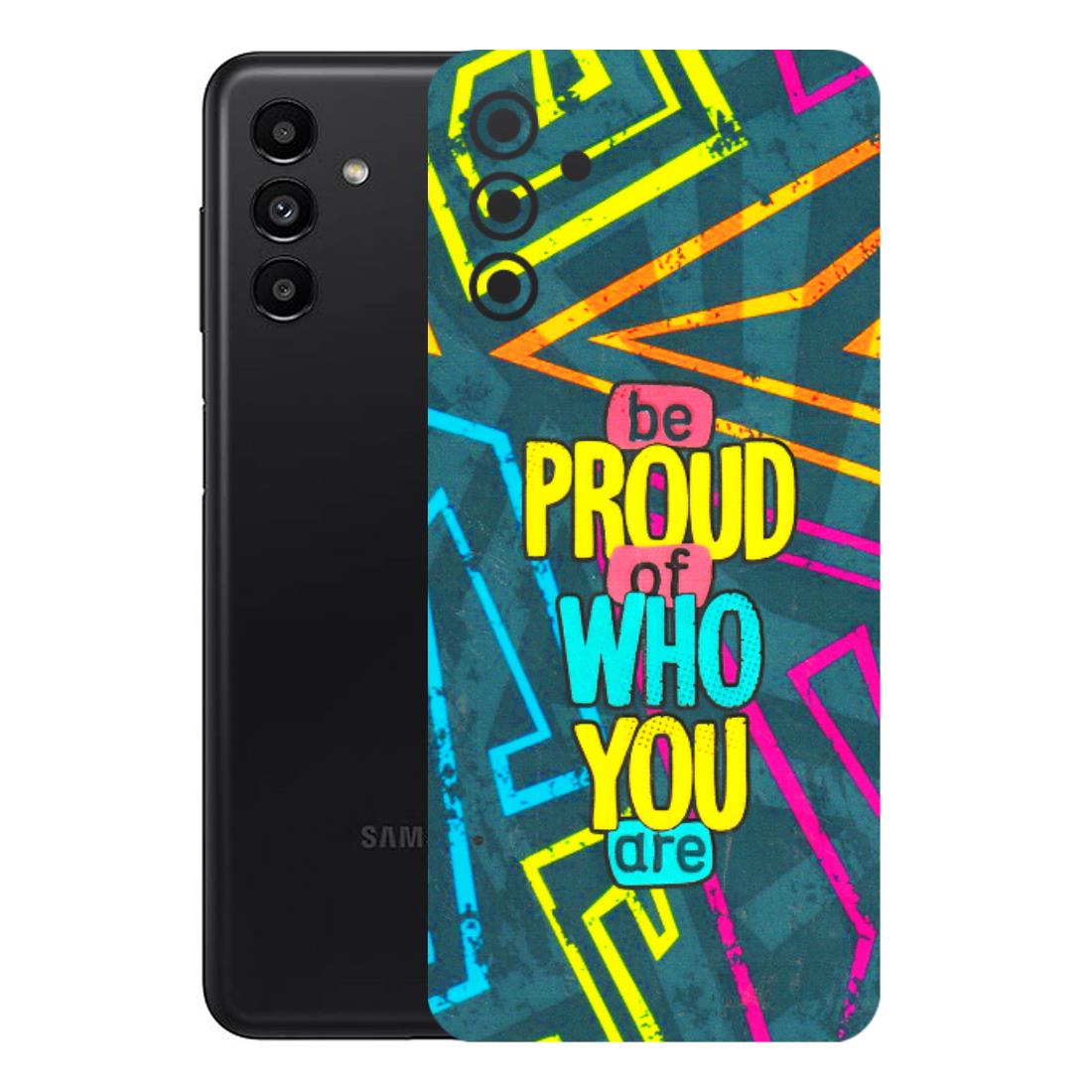 Samsung A/S Series Phone Skins (All Models) - Be Proud Of Who You Are - 3D Embossed Finish (L-277) Samsung Galaxy A13 (5G)