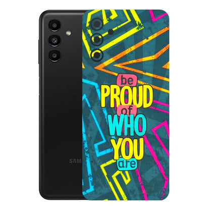 Samsung A/S Series Phone Skins (All Models) - Be Proud Of Who You Are - 3D Embossed Finish (L-277) Samsung Galaxy A13 (5G)