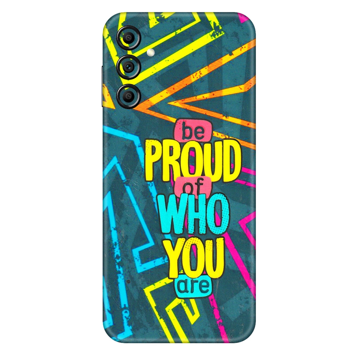 Samsung A/S Series Phone Skins (All Models) - Be Proud Of Who You Are - 3D Embossed Finish (L-277) Samsung Galaxy A14 (5G)