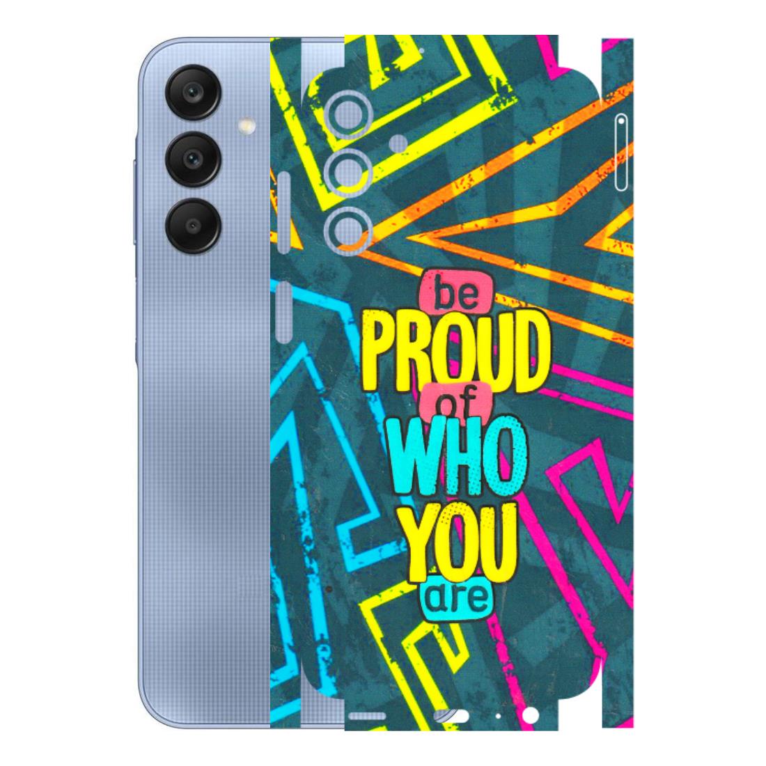 Samsung A/S Series Phone Skins (All Models) - Be Proud Of Who You Are - 3D Embossed Finish (L-277) Samsung Galaxy A15 (5G)