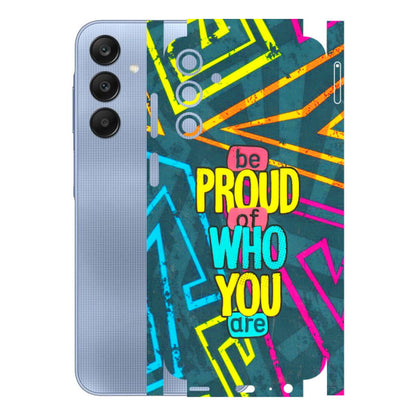 Samsung A/S Series Phone Skins (All Models) - Be Proud Of Who You Are - 3D Embossed Finish (L-277) Samsung Galaxy A15 (5G)