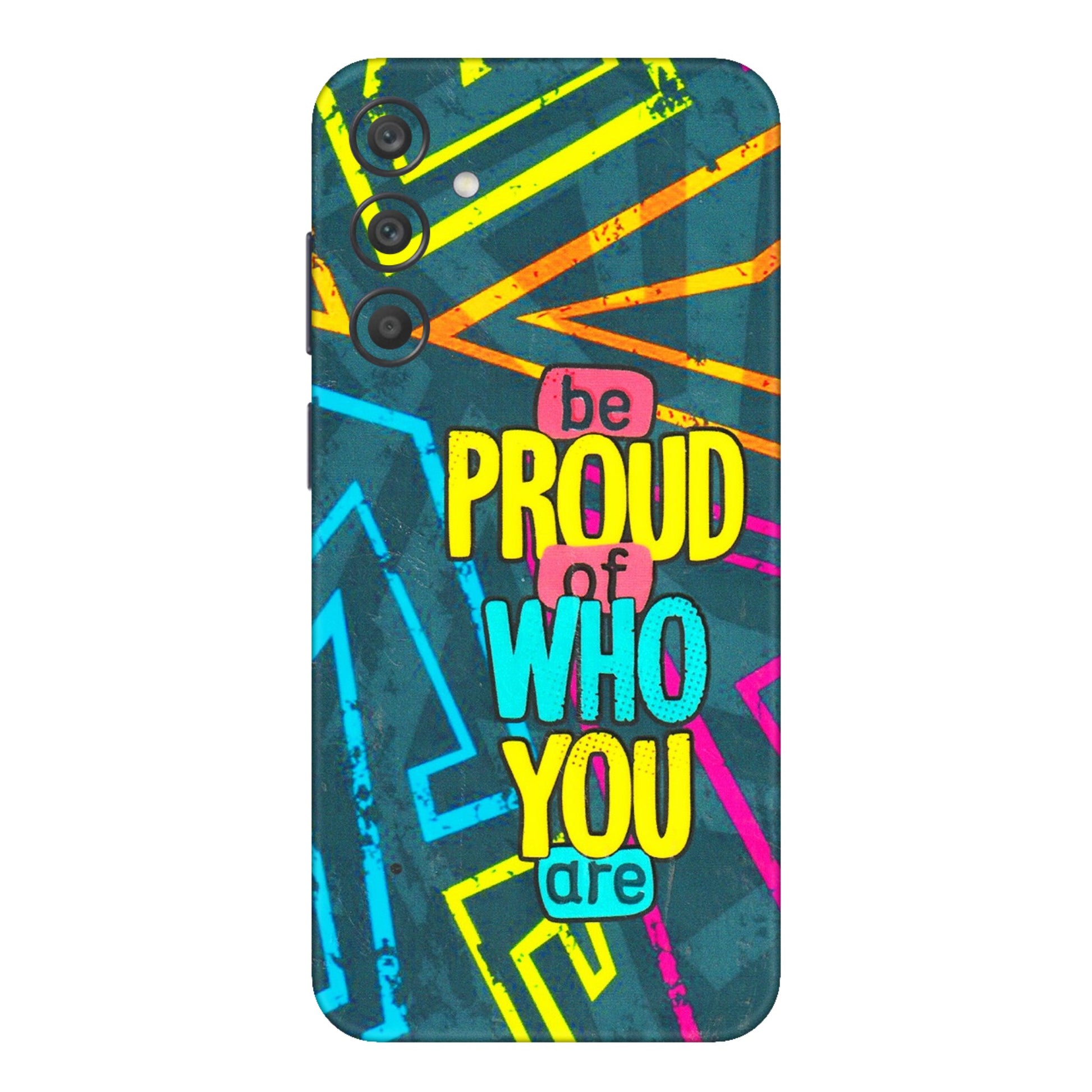 Samsung A/S Series Phone Skins (All Models) - Be Proud Of Who You Are - 3D Embossed Finish (L-277) Samsung Galaxy A15 (5G)