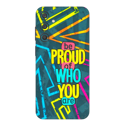 Samsung A/S Series Phone Skins (All Models) - Be Proud Of Who You Are - 3D Embossed Finish (L-277) Samsung Galaxy A15 (5G)